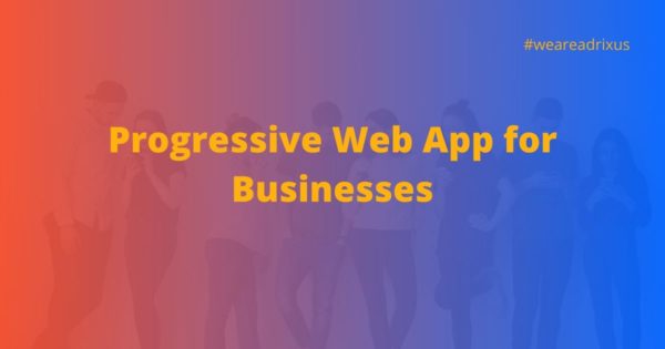 Why businesses should adopt Progressive Web Applications | with Stats