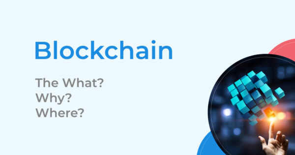 Blockchain Technology: The What, Why and Where